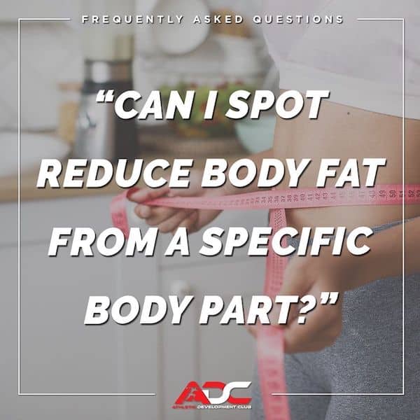 Can I spot reduce body fat from a specific body part